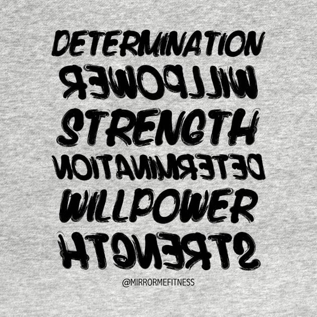 DETERMINATION + WILLPOWER + STRENGTH | BLACK INK by MirrorMeFitness